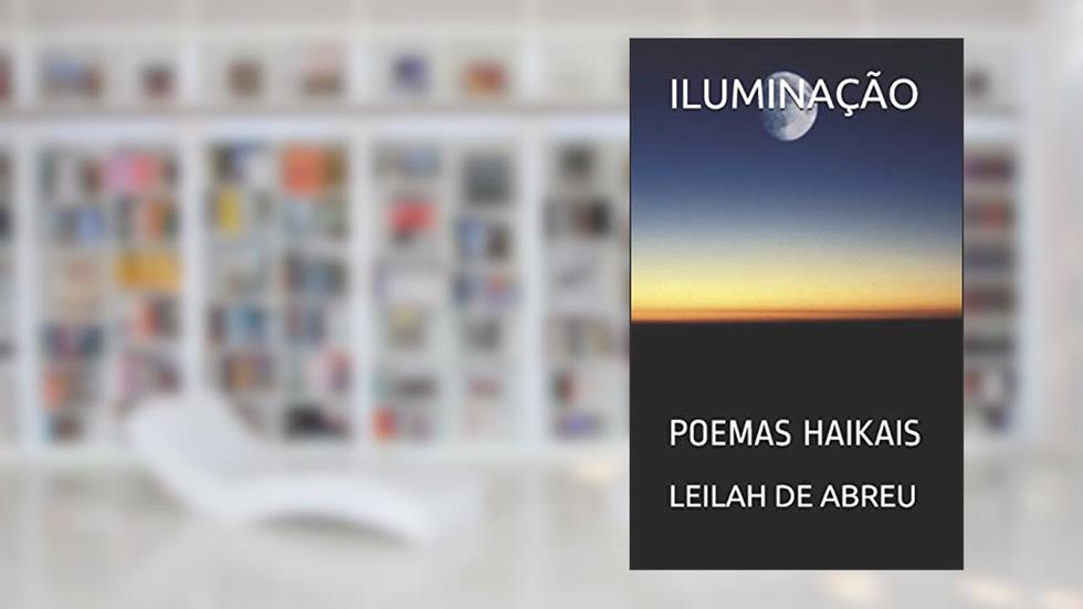 Iluminação: Poemas Haikais, do autor Leilah de Abreu