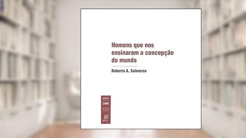 Capa de Homens que nos Ensinaram a Concepção do Mundo, do autor Roberto A. Salmeron