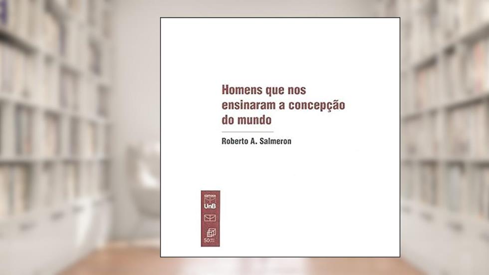 Homens que nos Ensinaram a Concepção do Mundo, do autor Roberto A. Salmeron