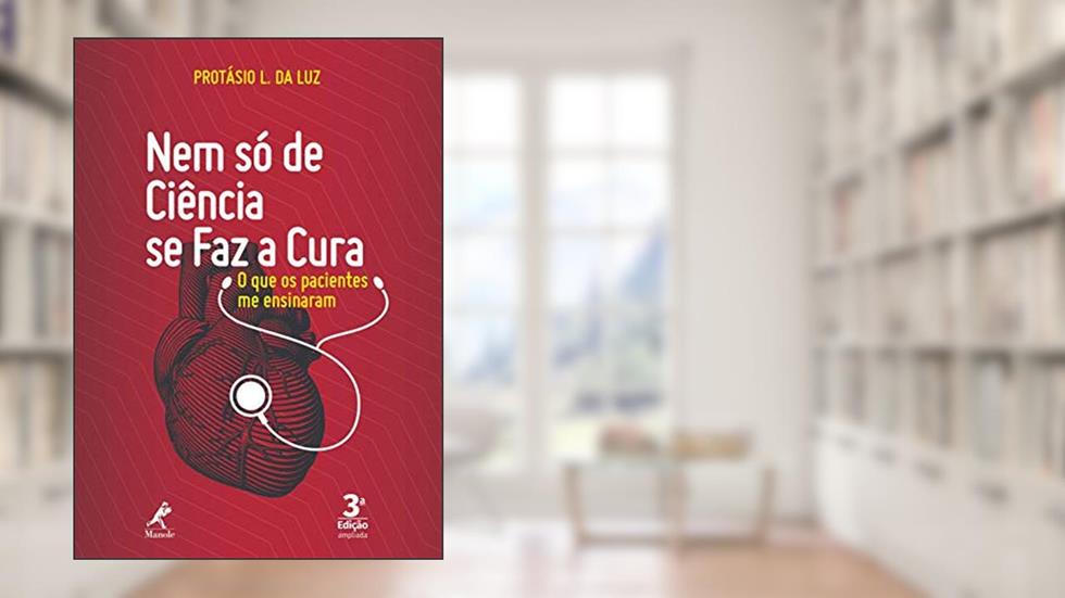 Nem só de ciência se faz a cura: o que os pacientes me ensinaram, do autor Protásio L. da Luz