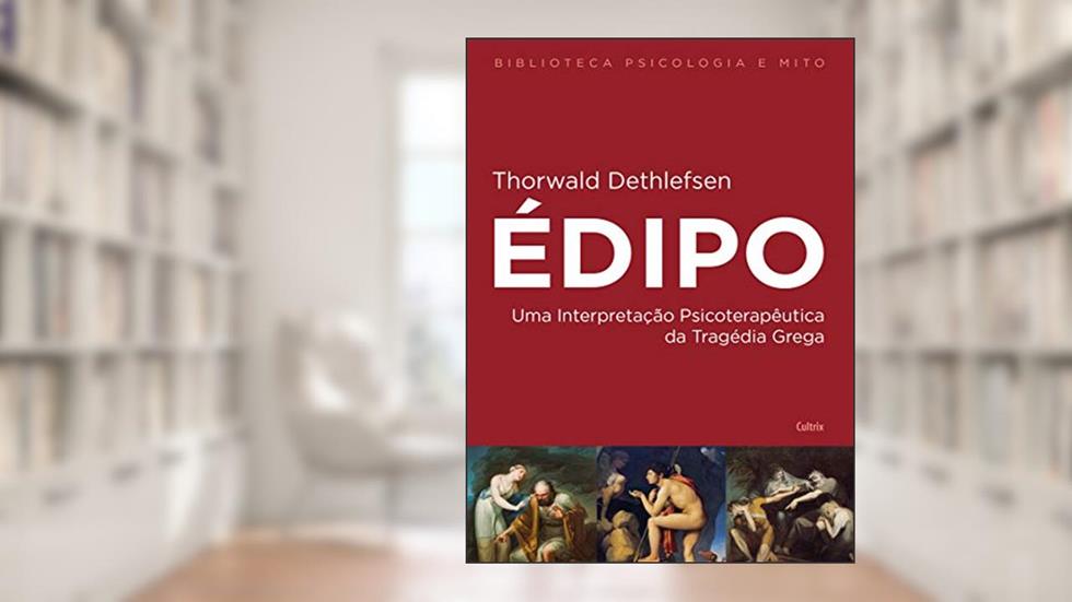 Édipo: uma Interpretação Psicoterapêutica da Tragédia Grega, do autor Thorwald Dethlefsen