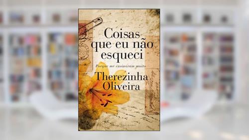 Capa de Coisas Que Eu Não Esqueci Porque Me Ensinaram Muito, do autor Therezinha Oliveira