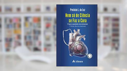 Capa de Nem só de Ciência se faz a Cura: o que os Pacientes me Ensinaram, do autor Protásio L. da Luz