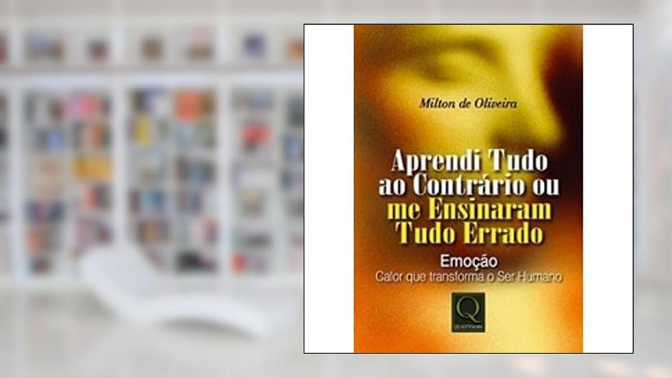 Aprendi Tudo ao Contrário ou Me Ensinaram Tudo Errado, do autor Milton de Oliveira
