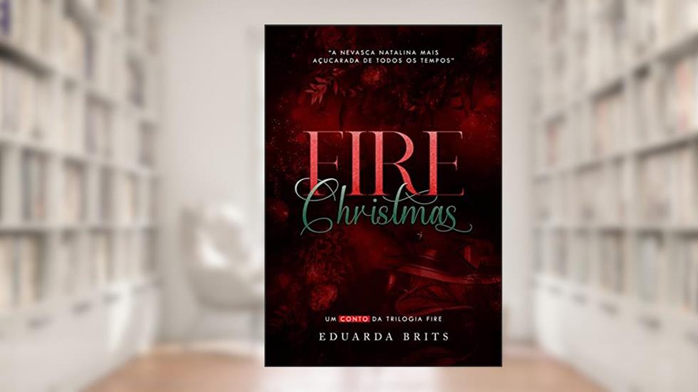 FIRE CHRISTMAS (Trilogia FIRE), do autor Eduarda Brits