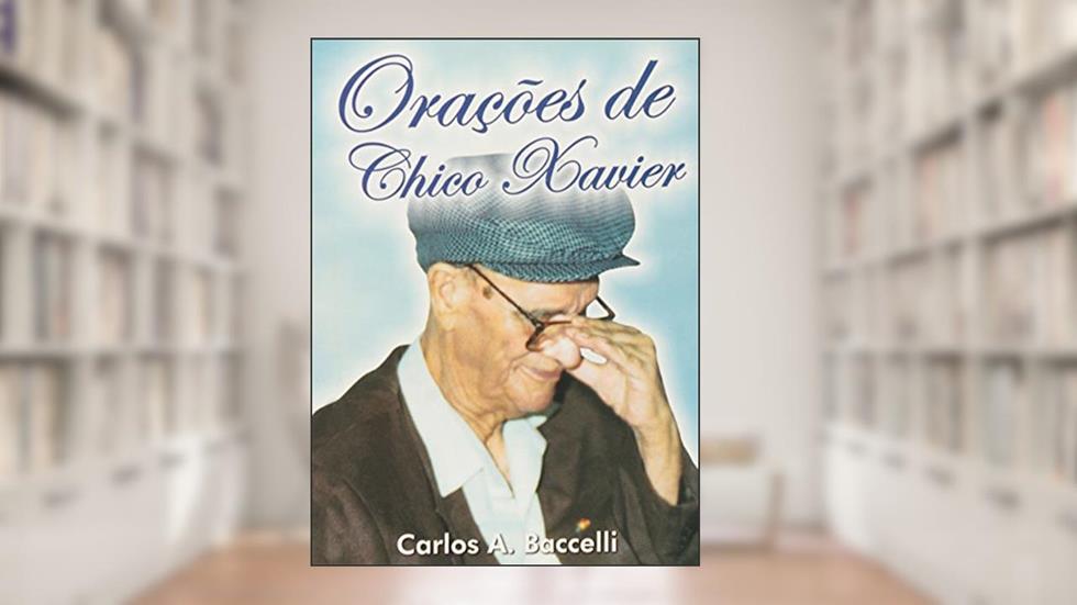 Orações de Chico Xavier, do autor Carlos Antônio Baccelli