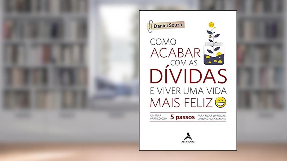 Como Acabar com as Dívidas e Viver uma Vida Mais Feliz: um Guia Prático com 5 Passos Para Ficar Livre das Dívidas Para Sempre, do autor Daniel Souza
