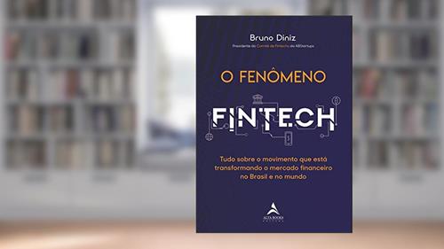 Capa de O Fenômeno Fintech: Tudo Sobre o Movimento que Está Transformando o Mercado Financeiro no Brasil e no Mundo, do autor Bruno Diniz