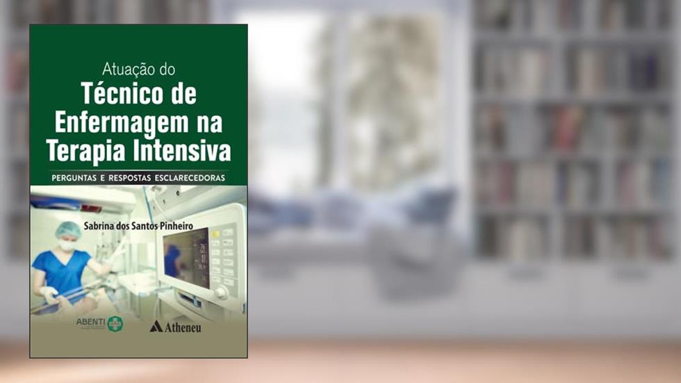 Atuação do Técnico de Enfermagem na Terapia Intensiva: Perguntas e Respostas Esclarecedoras, do autor Sabrina dos Santos Pinheiro