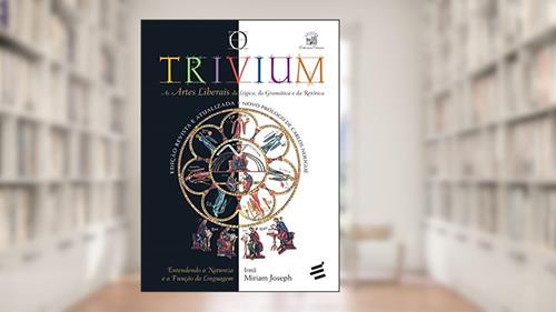 Capa de O Trivium: As artes liberais da lógica, da gramática e da retórica (Educação Clássica), do autor Irmã Miriam Joseph