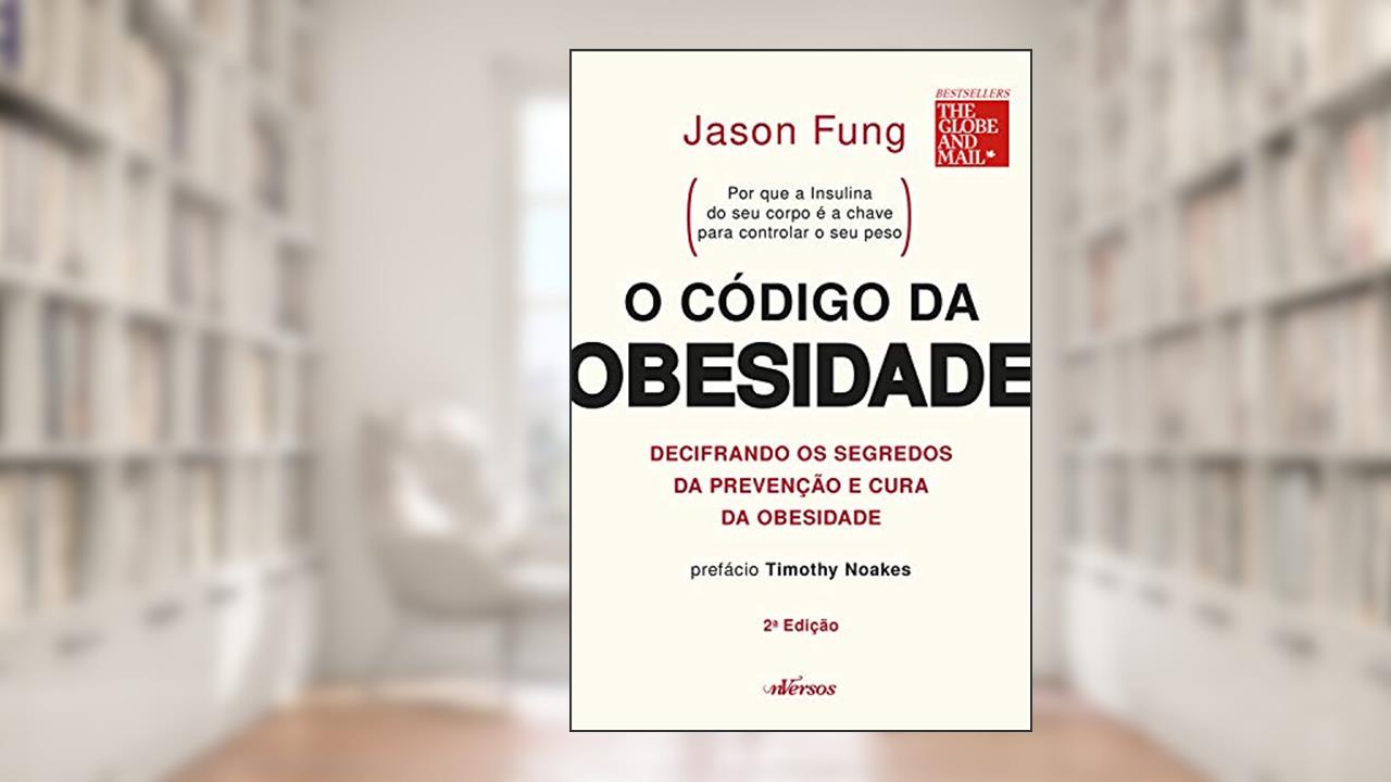 Capa de O código da obesidade: decifrando os segredos da prevenção e cura da obesidade, do autor Jason Fung