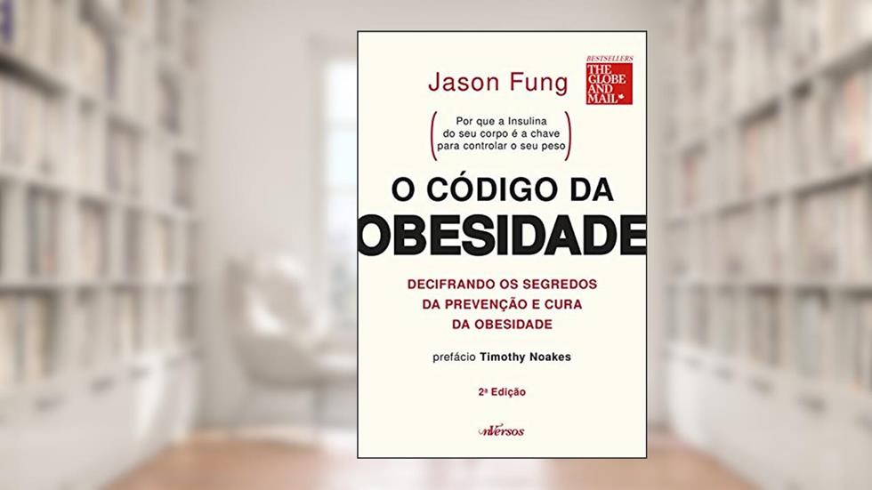O código da obesidade: decifrando os segredos da prevenção e cura da obesidade, do autor Jason Fung