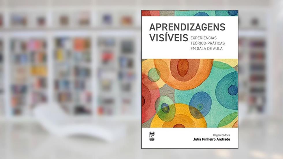 Aprendizagens visíveis: Experiências teórico-práticas em sala de aula, do autor Julia Pinheiro Andrade