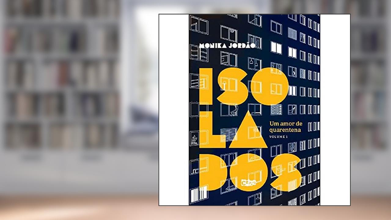 ISOLADOS, UM AMOR DE QUARENTENA - VOLUME I, do autor Monika Jordão