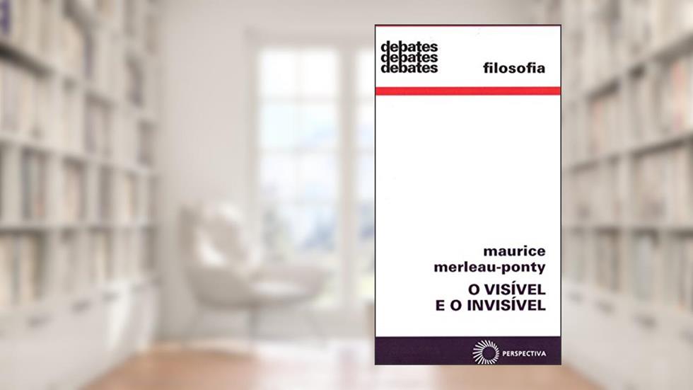 O visível e o invisível, do autor Maurice Merleau Ponty