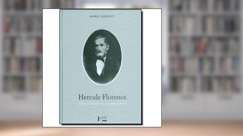 Hercule Florence. A Descoberta Isolada da Fotografia no Brasil, do autor Boris Kossoy