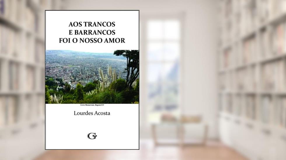 Aos trancos e barrancos foi o nosso amor, do autor Lourdes Acosta