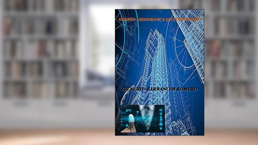 Gestão - Segurança em Condomínio: Guia Prático Inovador, do autor Gilberto Barrancos Romero