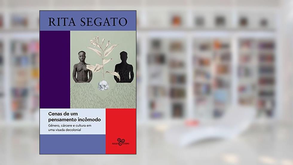 Cenas de um pensamento incômodo: gênero, cárcere e cultura em uma visada decolonial, do autor Rita Segato