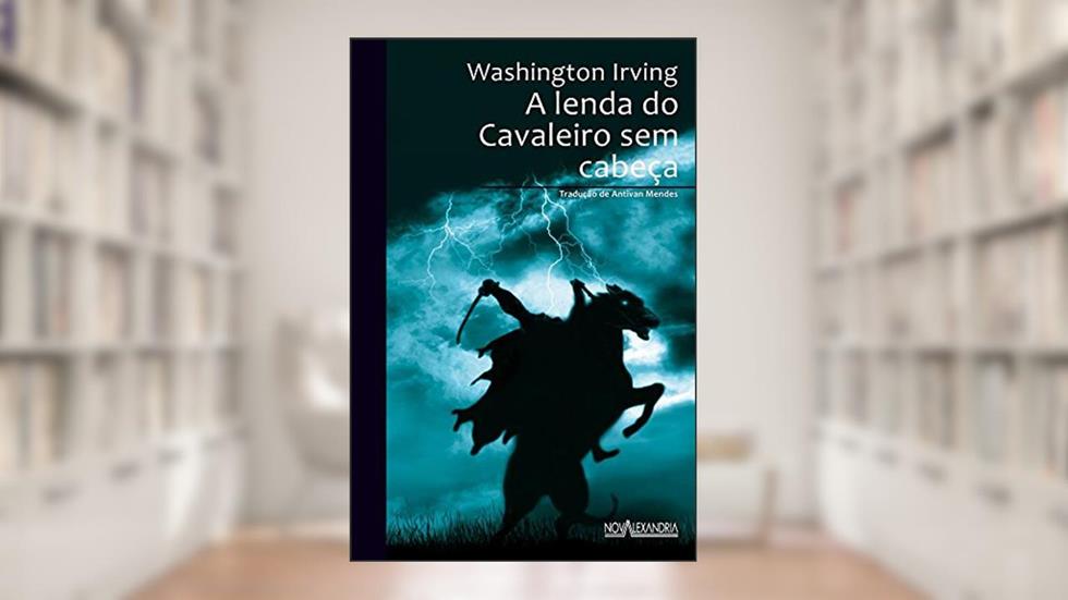 A Lenda do Cavaleiro sem Cabeça, do autor Washington Irving