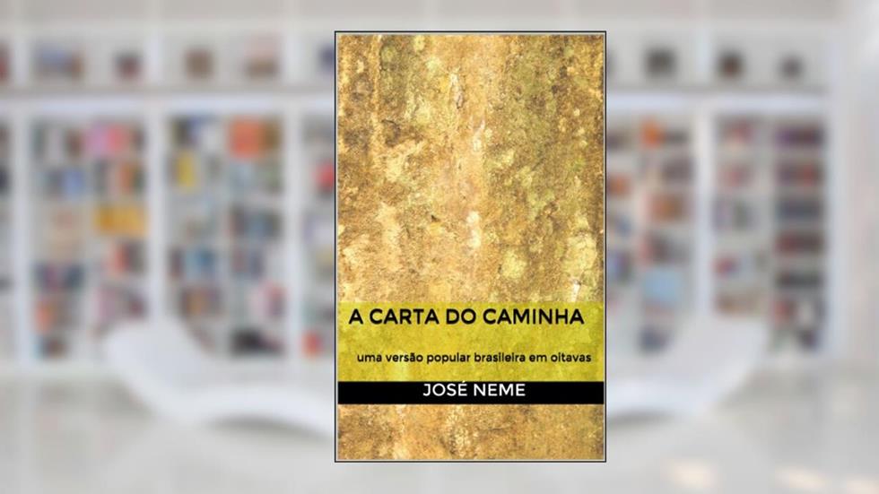 A Carta do Caminha - uma versão popular brasileira em oitavas, do autor José Neme