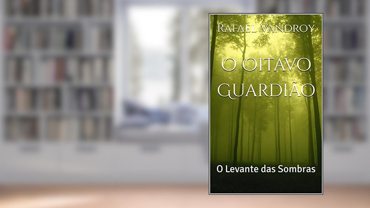 O Oitavo Guardião: O Levante das Sombras, do autor Rafael Vandroy