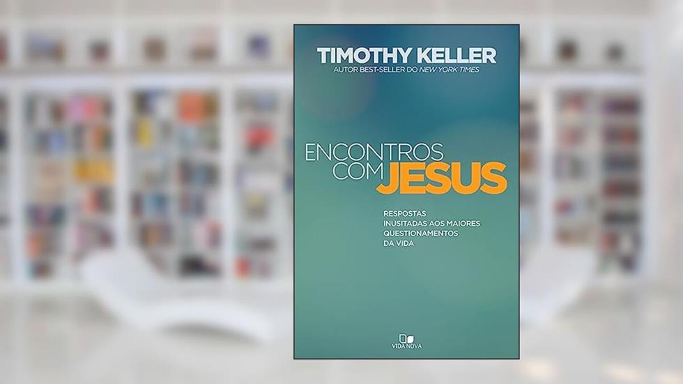 Encontros com Jesus, do autor Timothy Keller