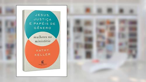 Capa de Jesus, justiça e papéis de gênero: Mulheres no ministério, do autor Kathy Keller