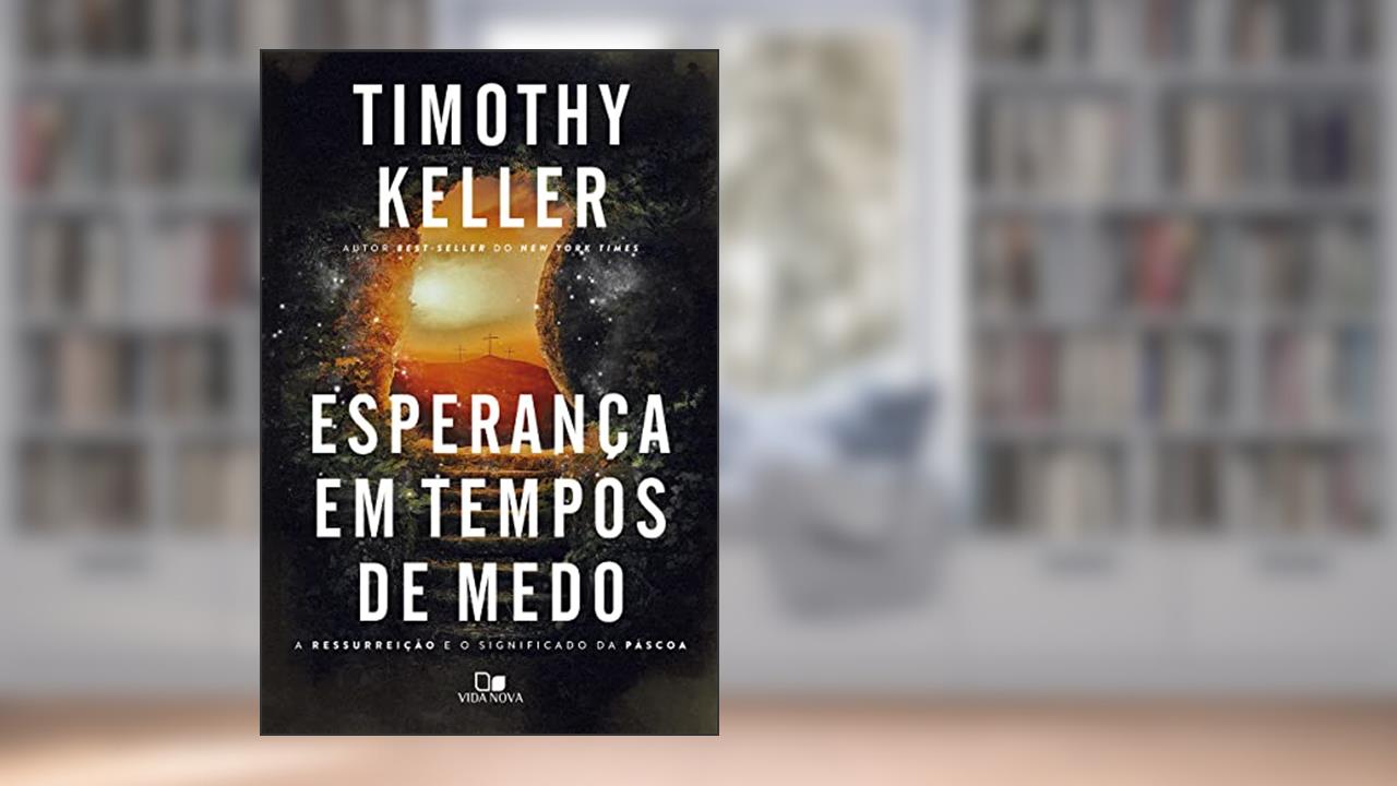 Esperança em Tempos de Medo, do autor Timothy Keller