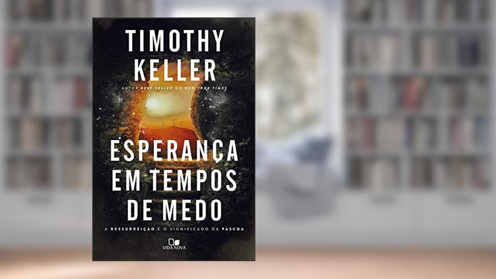 Esperança em Tempos de Medo, do autor Timothy Keller