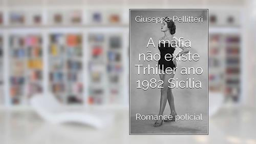 Capa de A máfia não existe Trhiller ano 1982 Sicília: Romance policial, do autor Giuseppe Pellitteri