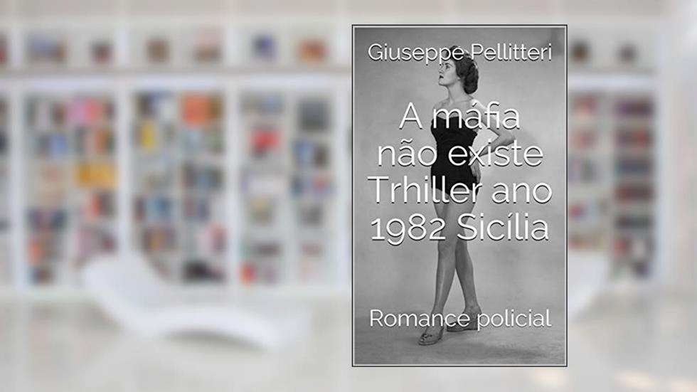 A máfia não existe Trhiller ano 1982 Sicília: Romance policial, do autor Giuseppe Pellitteri
