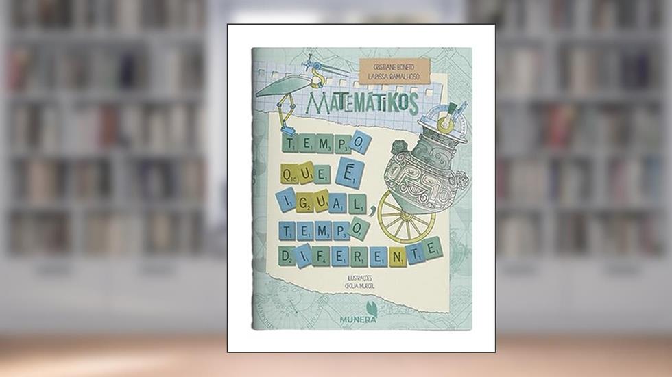 MATEMÁTIKOS - TEMPO QUE É IGUAL, TEMPO DIFERENTE, do autor CRISTIANE BONETO