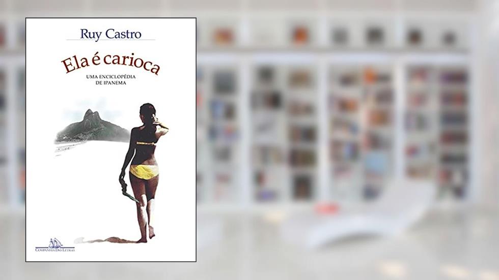 Ela é carioca (Nova edição): Uma enciclopédia de Ipanema, do autor Ruy Castro