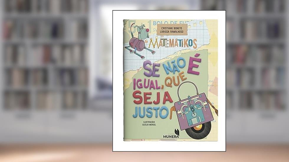 MATEMÁTIKOS - SE NÃO É IGUAL, QUE SEJA JUSTO, do autor CRISTIANE BONETO