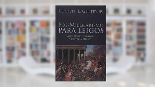Capa de Pós-milenarismo Para Leigos, do autor Kenneth L. Gentry