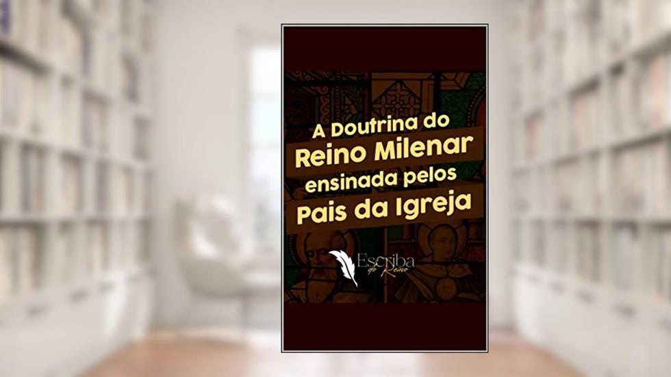 A Doutrina do Reino Milenar: Ensinada pelos Pais da Igreja, do autor Daniel  Queiroz de Moraes; Daniel de Queiroz Moraes