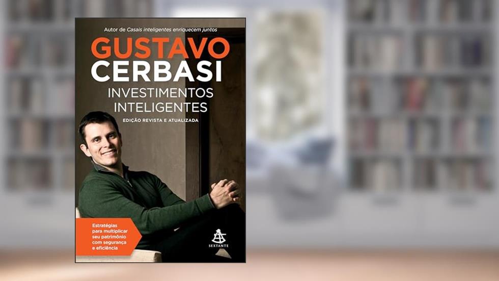 Investimentos inteligentes - Edição revista e atualizada: Estratégias para multiplicar seu patrimônio com segurança e eficiência, do autor Gustavo Cerbasi