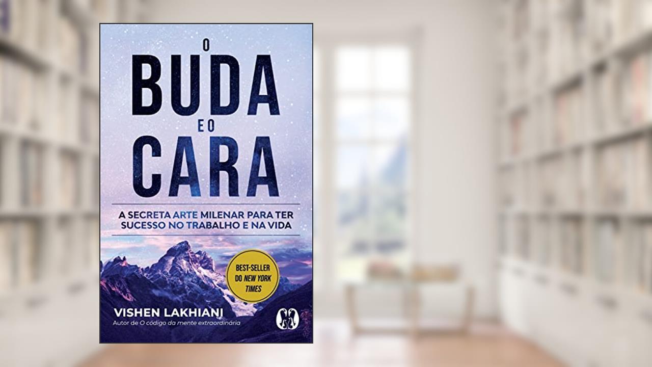O Buda e o Cara: A secreta arte milenar para ter sucesso no trabalho e na vida, do autor Vishen Lakhiani