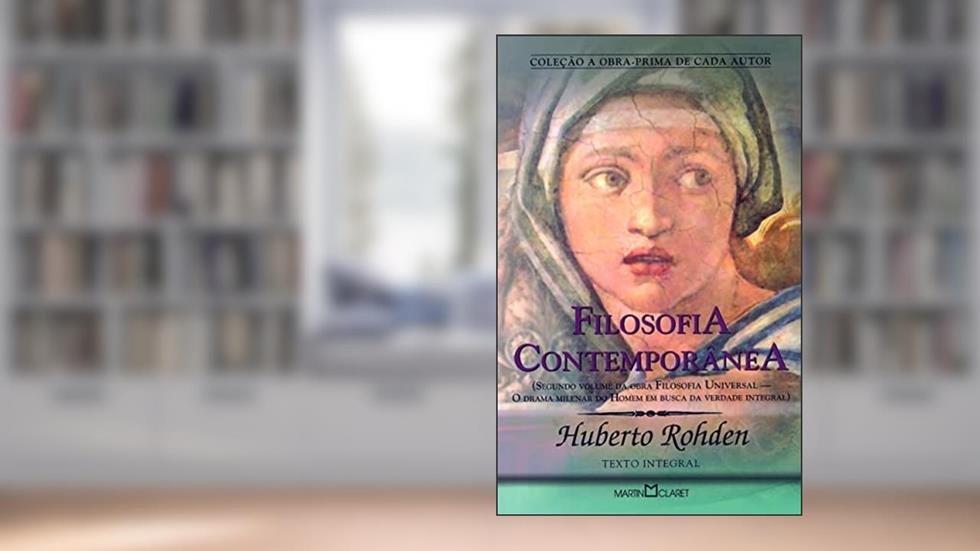 Filosofia Contemporânea: Segundo volume da obra Filosofia Universal: O drama milenar do Homem em busca da Verdade Integral: 285, do autor Huberto Rohden