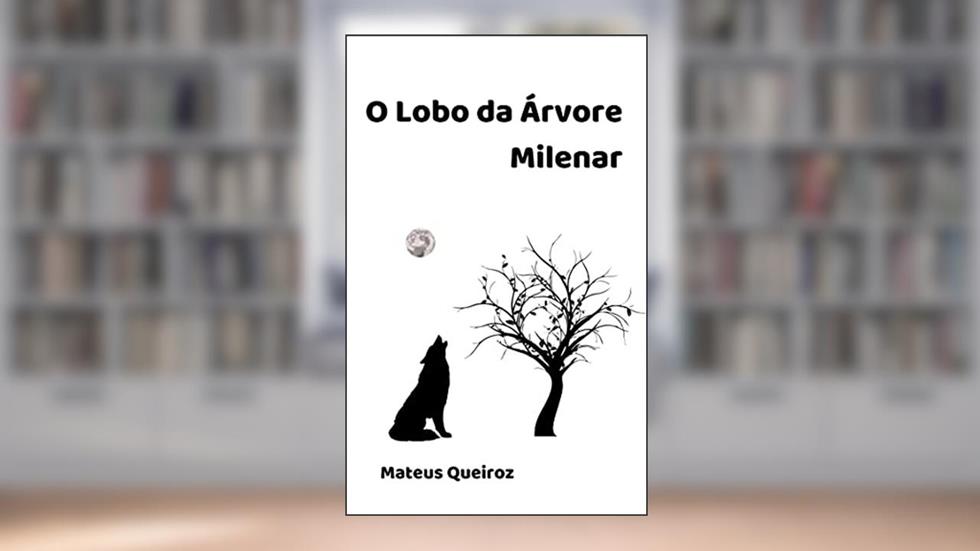 O lobo da Árvore Milenar, do autor Mateus Queiroz Freire Leão