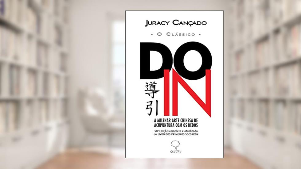 Do-in - O Clássico: a Milenar Arte Chinesa de Acupuntura com os Dedos, do autor Juracy Cançado