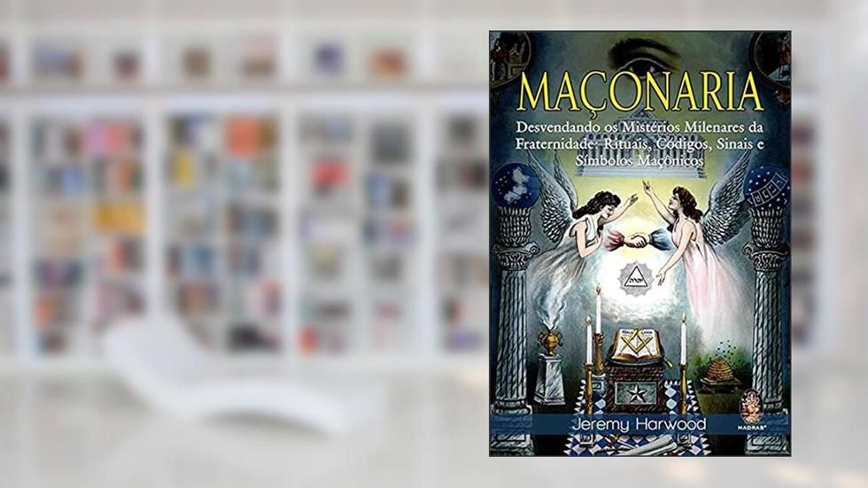 Maçonaria Desvendando os Mistérios Milenares da Fraternidade, do autor Jeremy Harwood