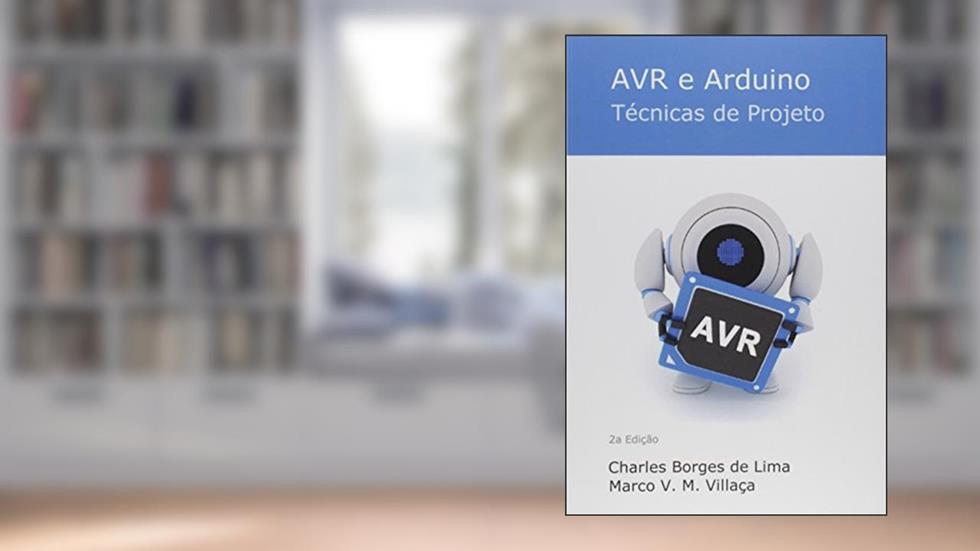 AVR e Arduino. Técnicas de Projeto, do autor Charles Borges de Lima M