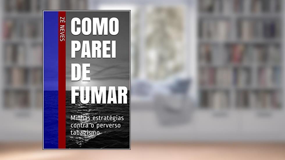 Como parei de fumar: Minhas estratégias contra o perverso tabagismo, do autor Zé Neves
