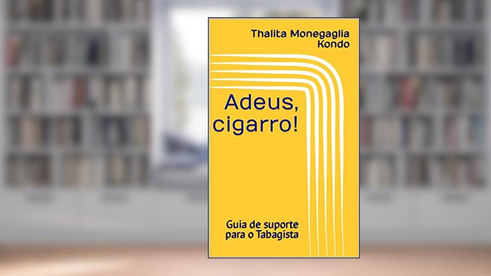 Adeus, cigarro!: Guia de suporte para o Tabagista, do autor Thalita Monegaglia Kondo