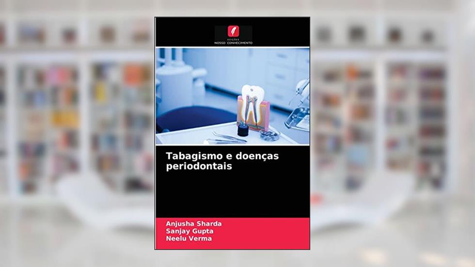 Tabagismo e doenças periodontais, do autor Anjusha Sharda; Sanjay Gupta; NEELU VERMA