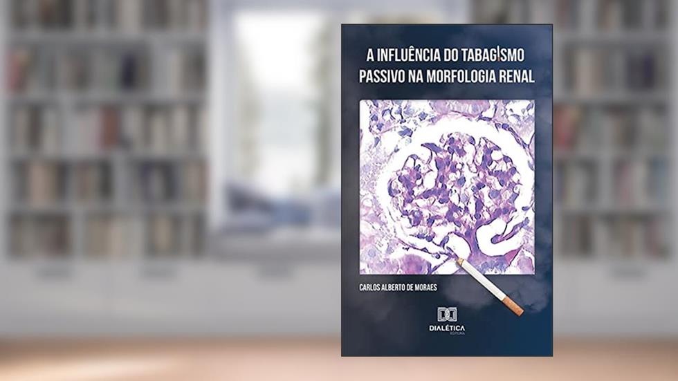 A influência do tabagismo passivo na morfologia renal, do autor Carlos Alberto de Moraes; Cesar Alexandre Fabrega Carvalho