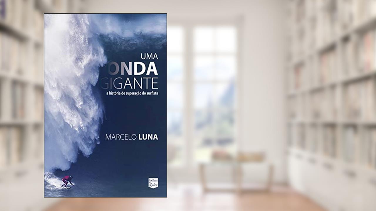 Uma onda gigante: a história de superação do surfista Marcelo Luna, do autor Marcelo Luna