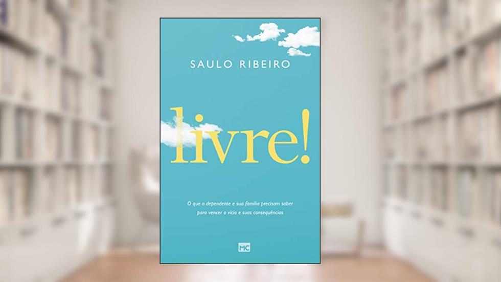 Livre!: O que o dependente e sua família precisam saber para vencer o vício e suas consequências, do autor Saulo Ribeiro